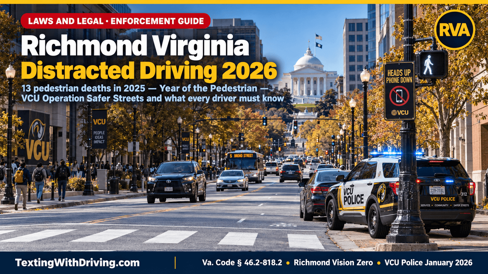 Richmond Virginia distracted driving 2026 Broad Street with Virginia State Capitol dome and VCU Police cruiser enforcement stop showing Richmond recording 13 pedestrian deaths in 2025 the highest of any Virginia locality and one more than Fairfax County with a population five times larger and VCU Operation Safer Streets four dedicated officers targeting distracted driving illegal turns and failure to yield on Broad Street Leigh Street Main Street Cary Street Belvidere and Marshall Street